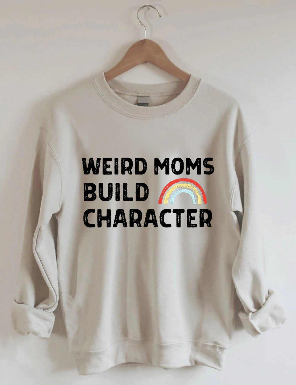 Having a weird mom builds character sweatshirt hot sale