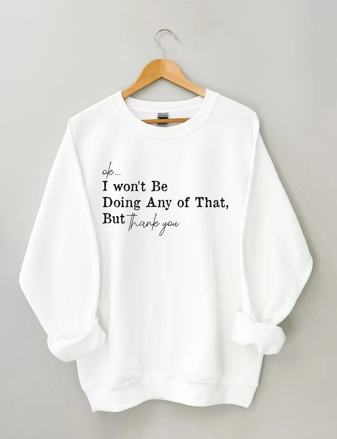 Ok I Won't Be Doing Any Of That But Thank You Sweatshirt