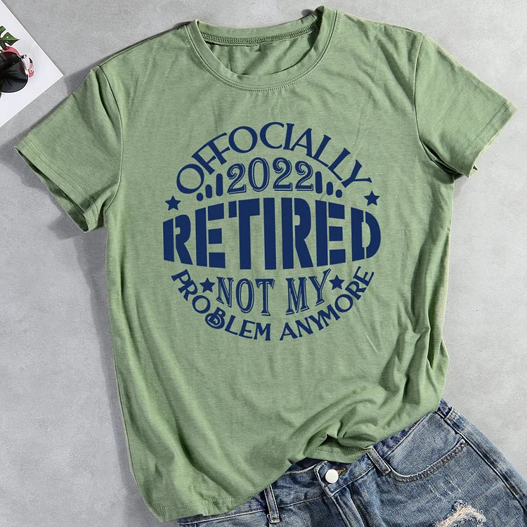 Officially Retired Not My Problem Anymore T-shirt Tee-013654