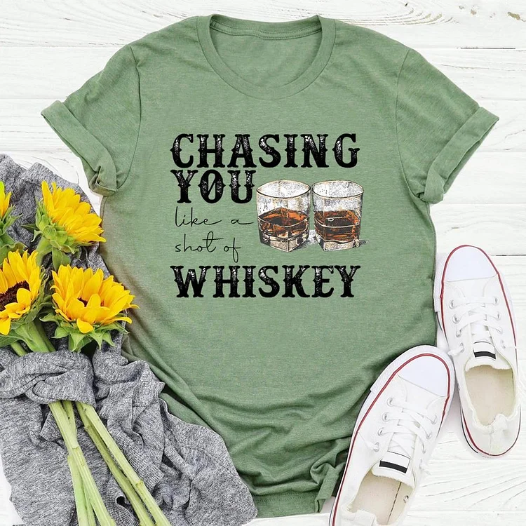 Chasing You Like A Shot Of Whiskey T-shirt Tee-04279