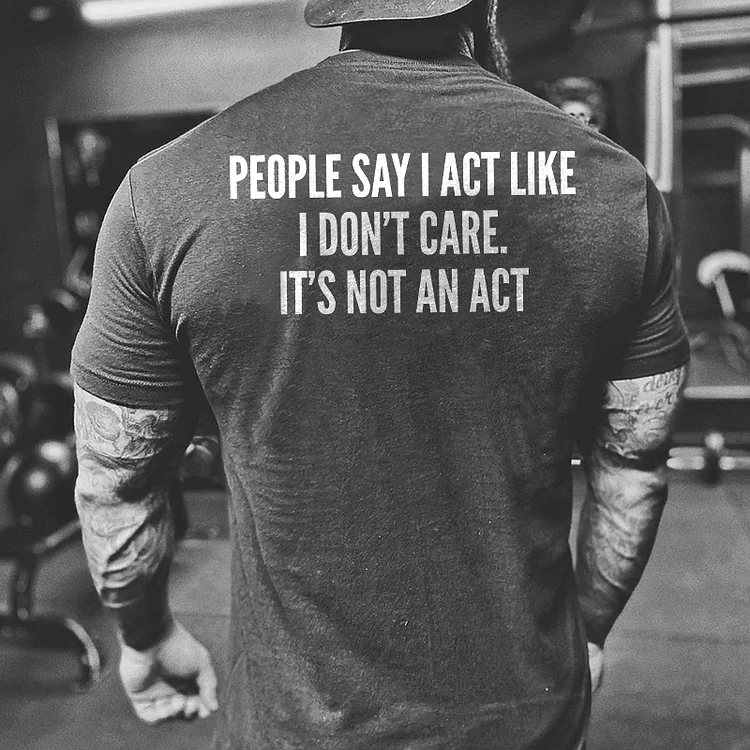 People Say I Act Like I Don't Care Printed T-shirt
