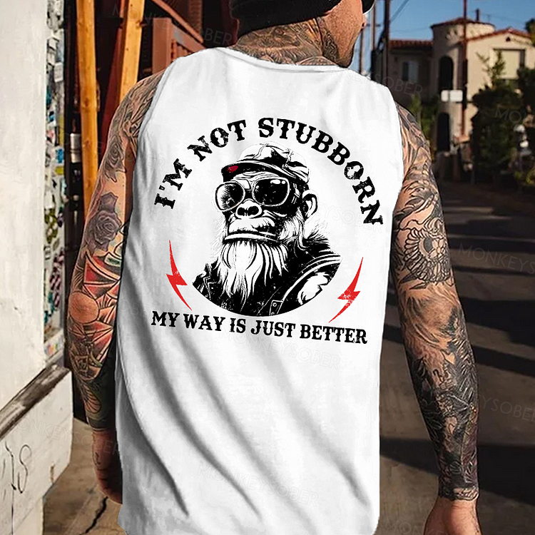 I'm Not Stubborn, My Way Is Just Better Monkey Tank Top