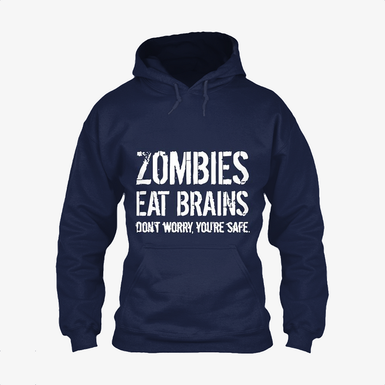 Zombies Eat Brains So You Are Safe, Zombie Classic Hoodie