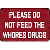 Please Do Not Feed The Whores Drugs - Vintage Metal Signs(8*12Inch/12*16Inch) - Warning