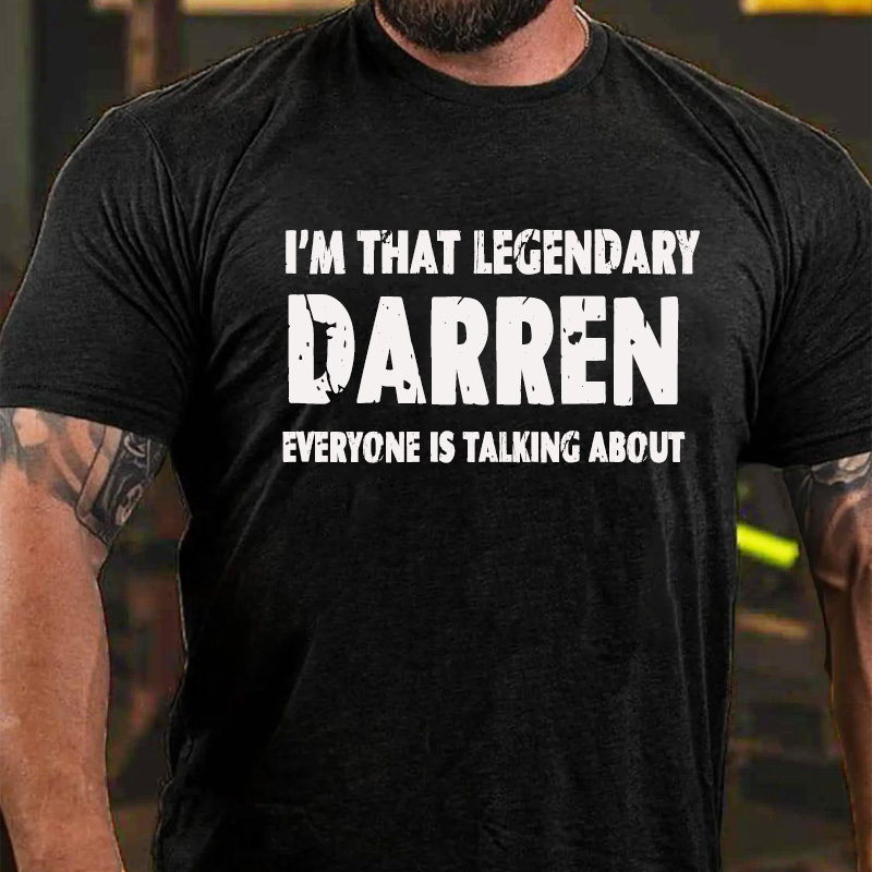 I'm That Legendary DARREN Everyone Is Talking about T-Shirt ctolen