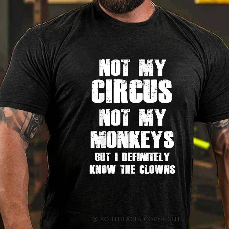 Not My Circus Not My Monkeys But I Definitely Know The Clowns Funny Print T-shirt