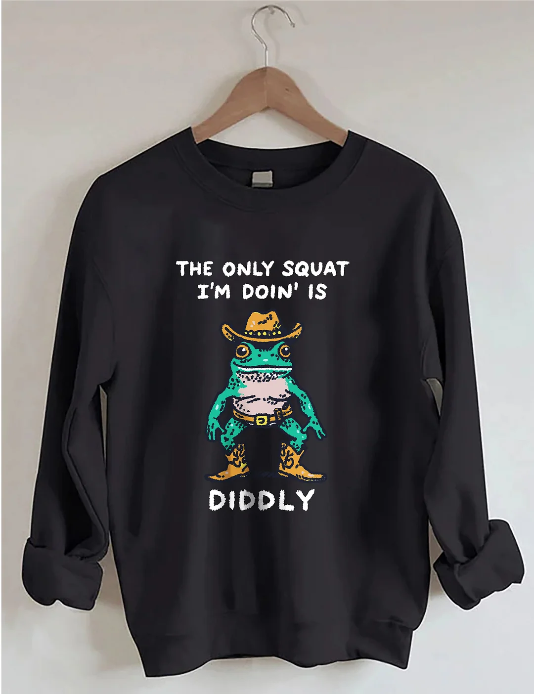 The Only Squat I&rsquo;m Doin&rsquo; Is Diddly Sweatshirt