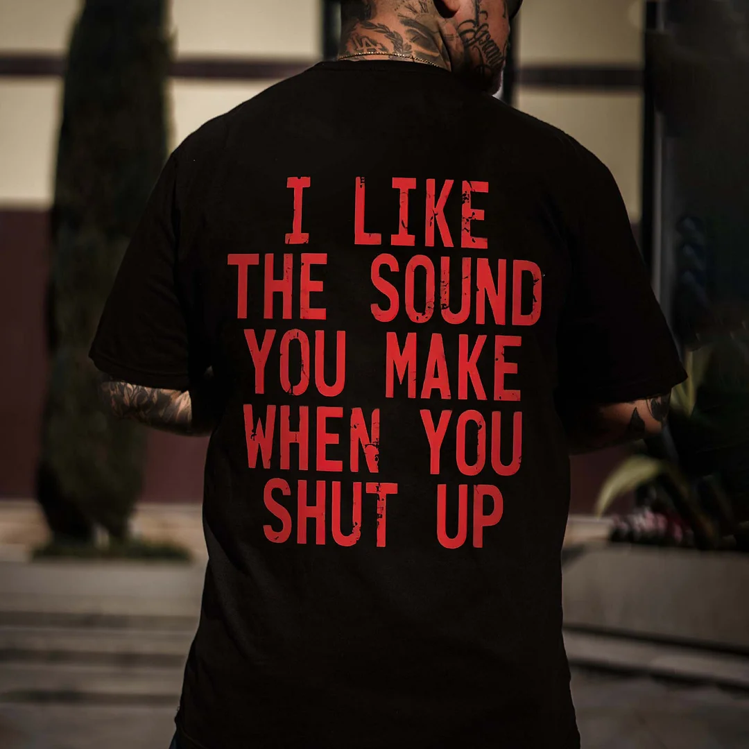 I Like The Sound You Make When You Shut Up Printed Men's T-shirt -  