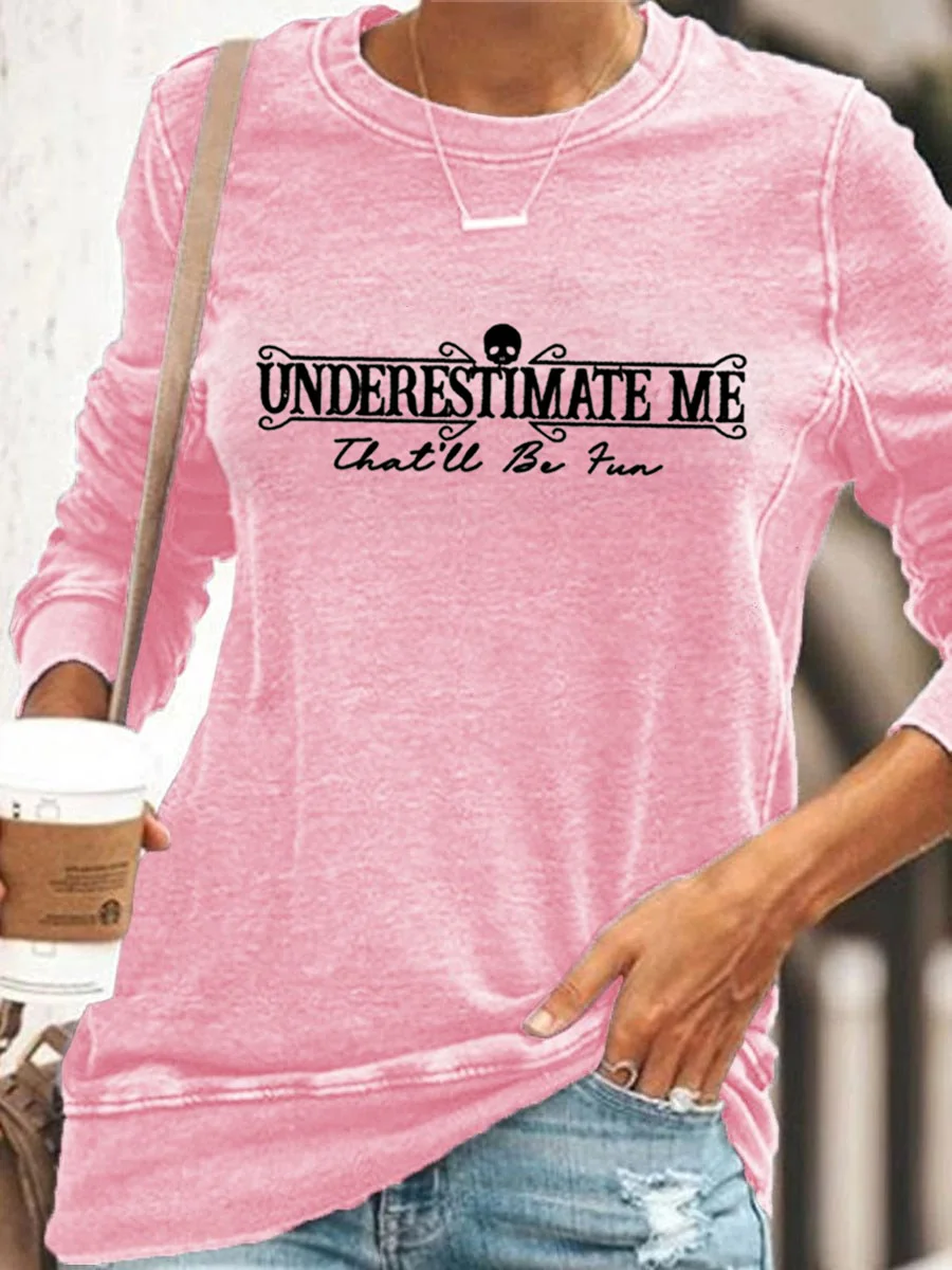 Underestimate Me That'll Be Fun Sweatshirt