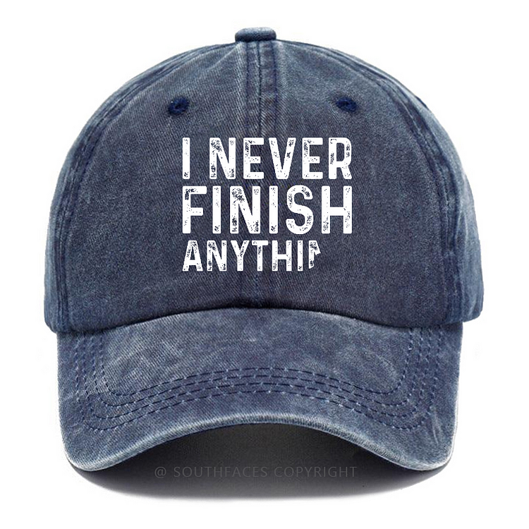 I Never Finish Anything Funny Saying Hats