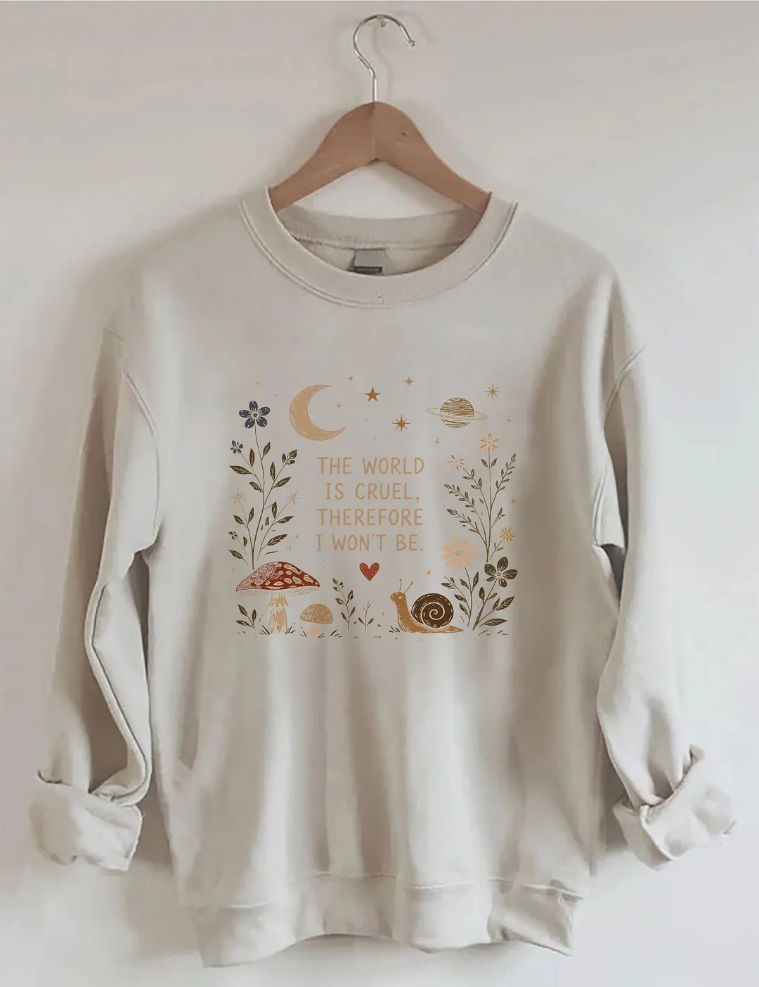 The World Is Cruel Therefore I Won't Be Sweatshirt