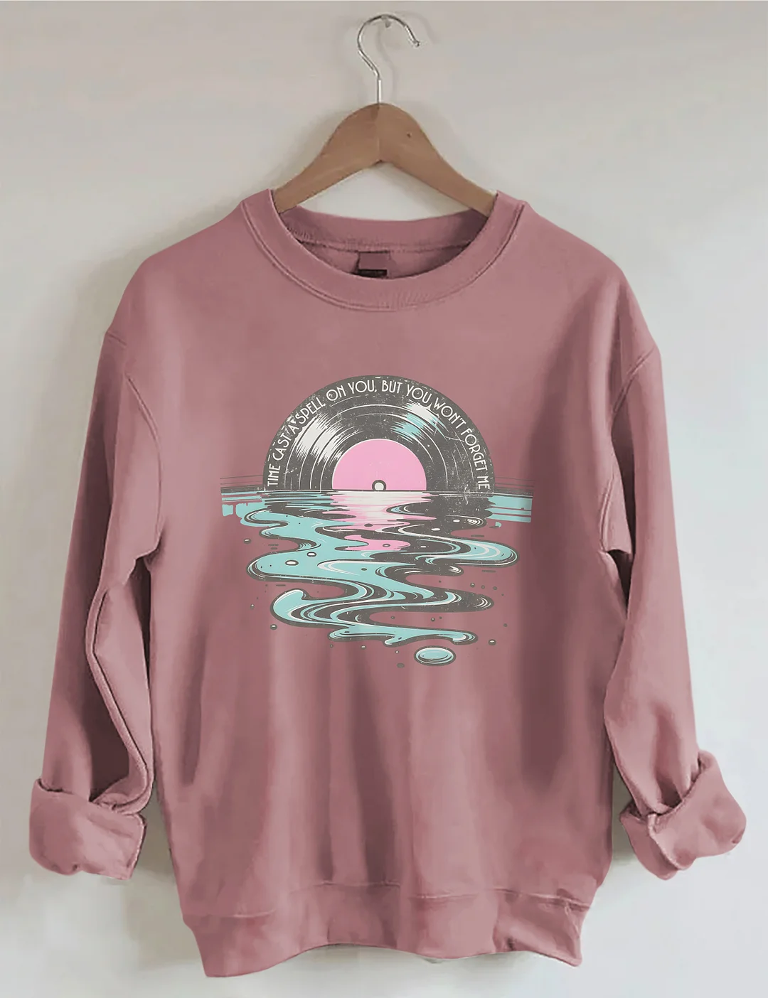 Time Casts A Spell On You But You Won't Forget Me Sweatshirt