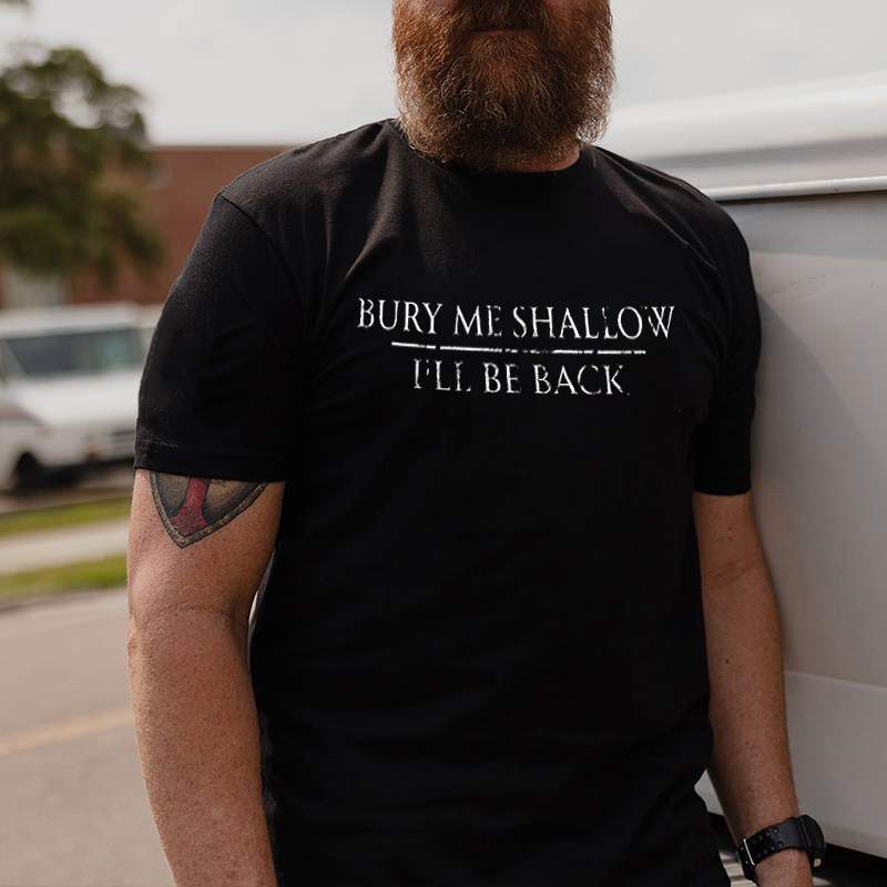 Bury Me Shallow I'll Be Back Printed Men's T-shirt - Livereid