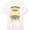 I Never Dreamed That I'd Become A Grumpy Old Man Printed Men's Short Sleeve T-Shirt