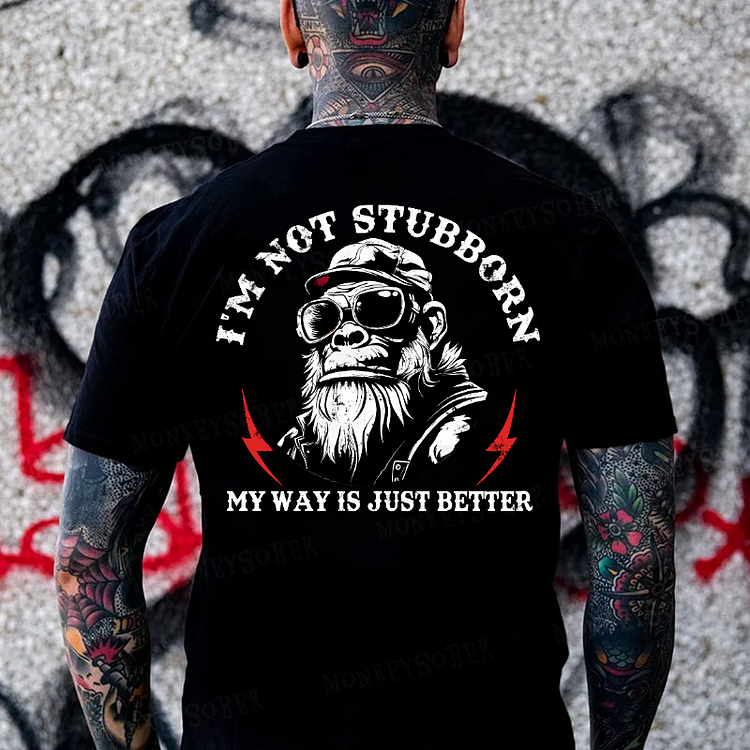 I'm Not Stubborn, My Way Is Just Better Monkey T-shirt