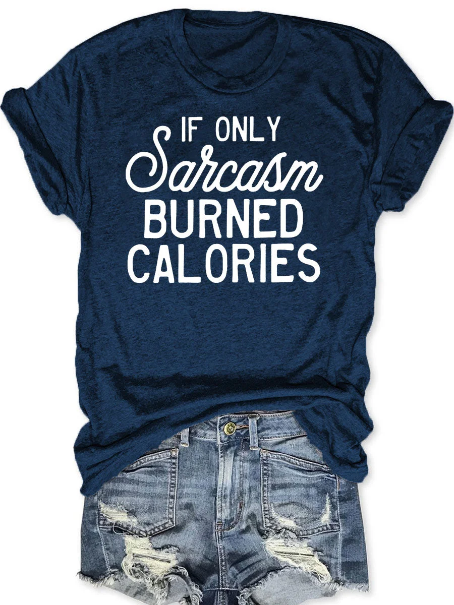 If Only Sarcasm Burned Calories T-shirt