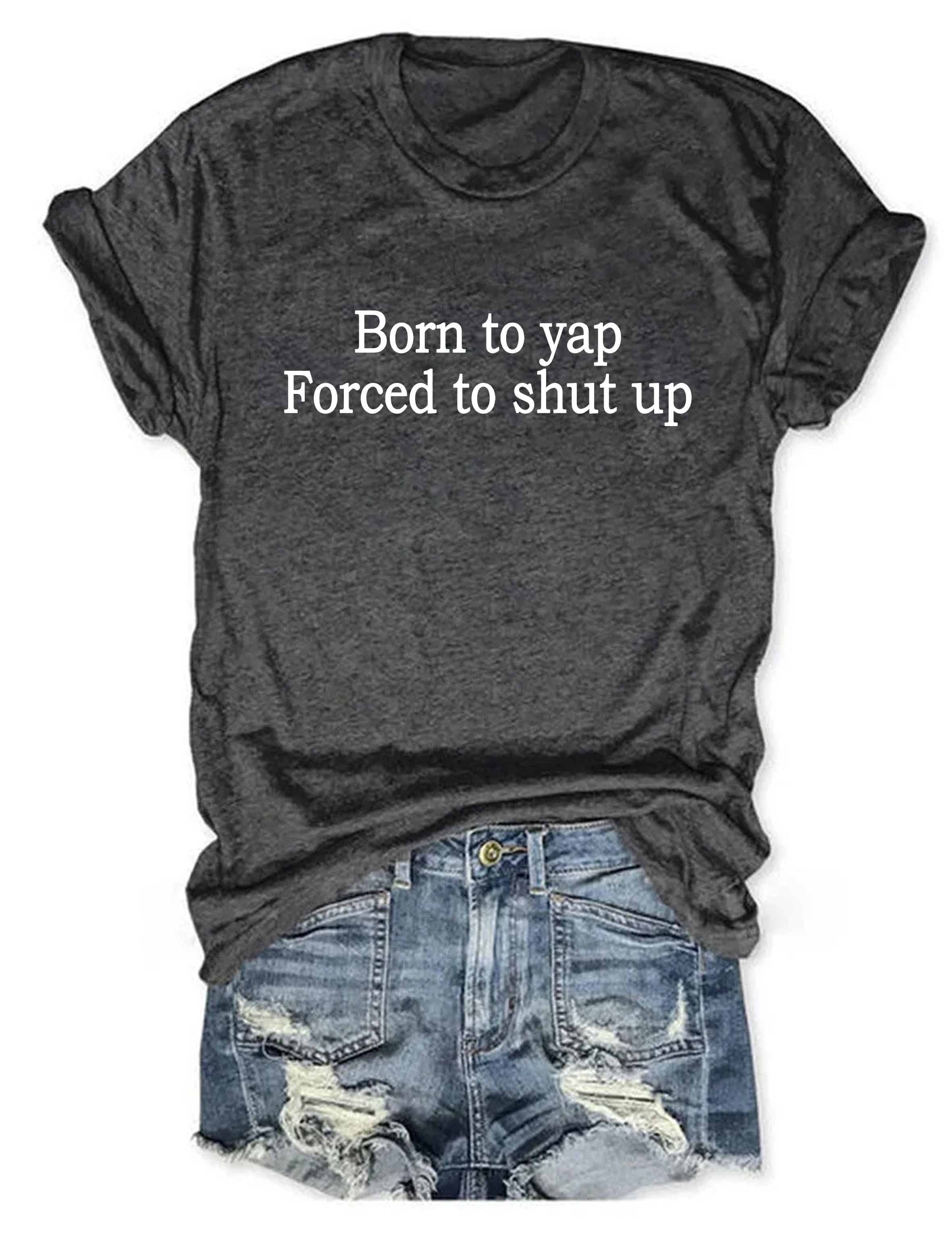Born To Yap Forced To Shut Up T-Shirt