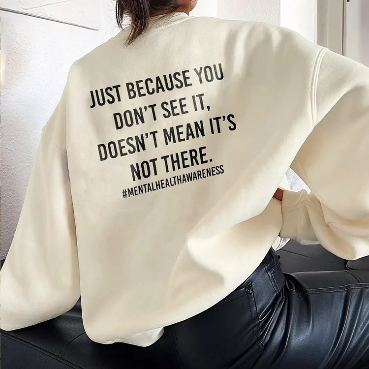 Just Because You Don’t See It Sweatshirt