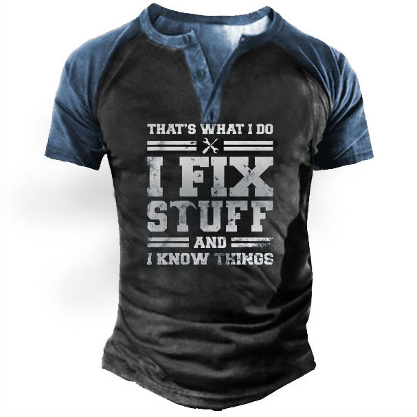I Fix Stuff And I Know Things Men's Henley T-Shirt