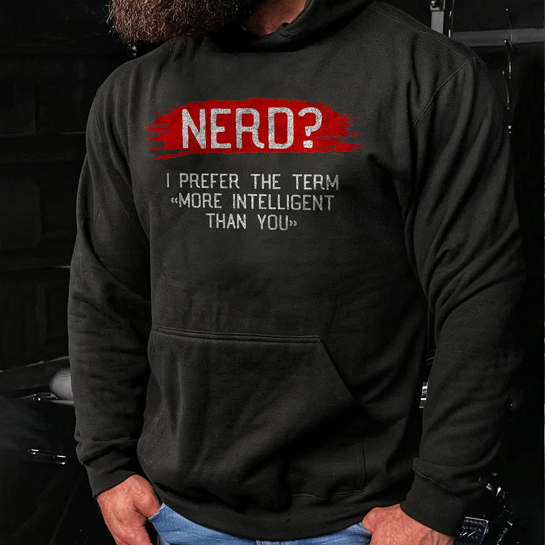 Livereid Nerd? I Prefer The Term "More Intelligent Than You" Printed Men's Hoodie - Livereid