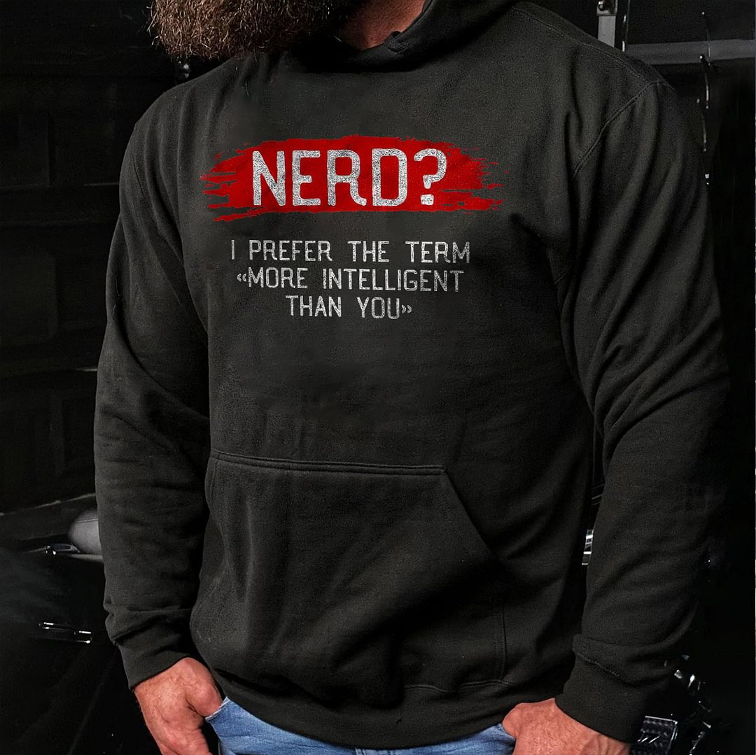 Livereid Nerd? I Prefer The Term "More Intelligent Than You" Printed Men's Hoodie - Livereid