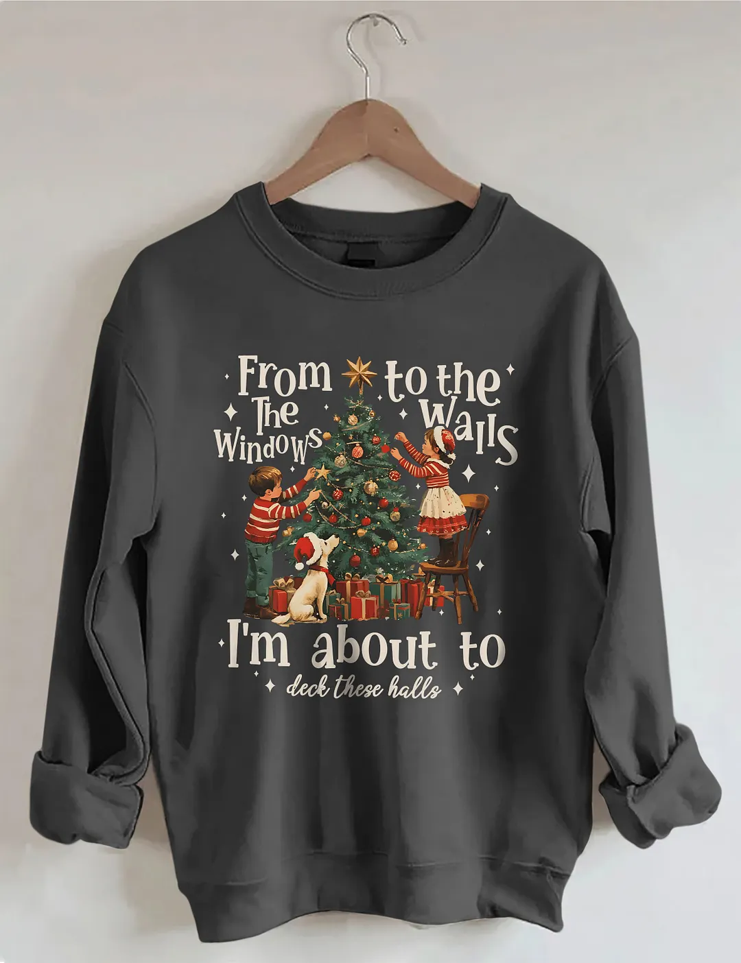 From The Windows To The Walls I'm About To Deck These Halls Christmas Sweatshirt