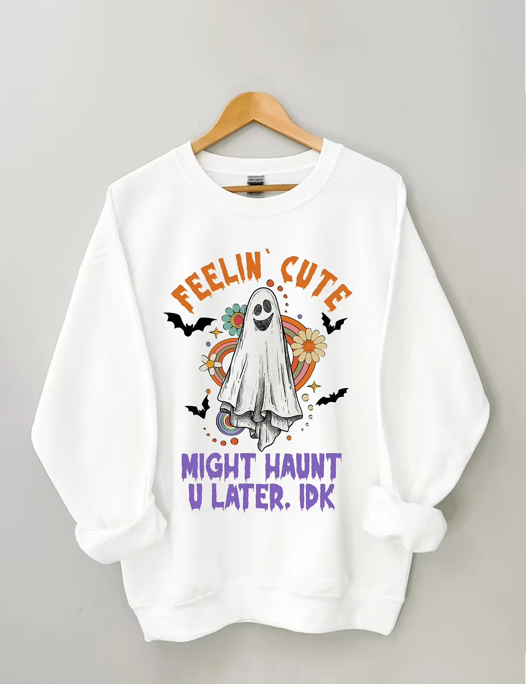 Feelin Cute Might Haunt U Later Sweatshirt
