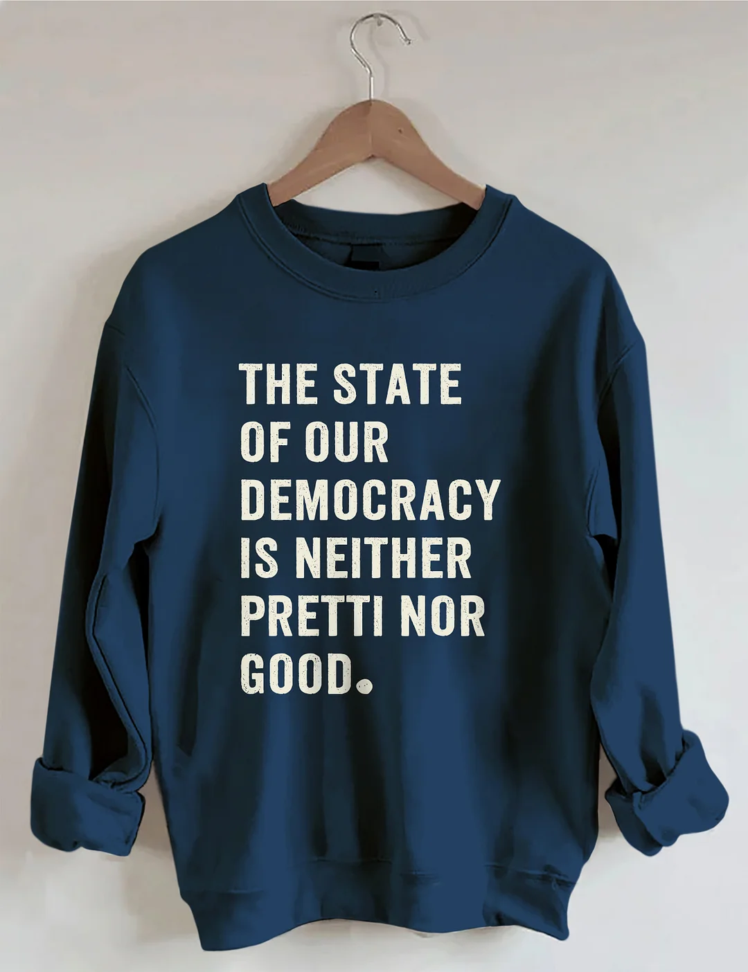 The State Of Our Democracy Is Neither Pretti Nor Good Sweatshirt