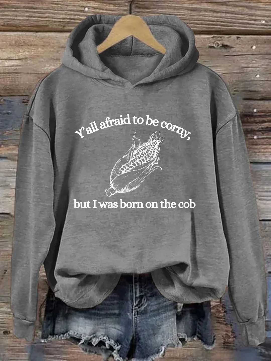 Y'all Afraid To Be Corny But I Was Born On The Cob Hoodie