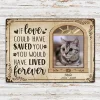 Custom Photo If Love Could Have Saved You Here Cat Lovers Dog Lovers Personalized Custom Classic - Metal Tin Signs(8*12Inch/12*16Inch)