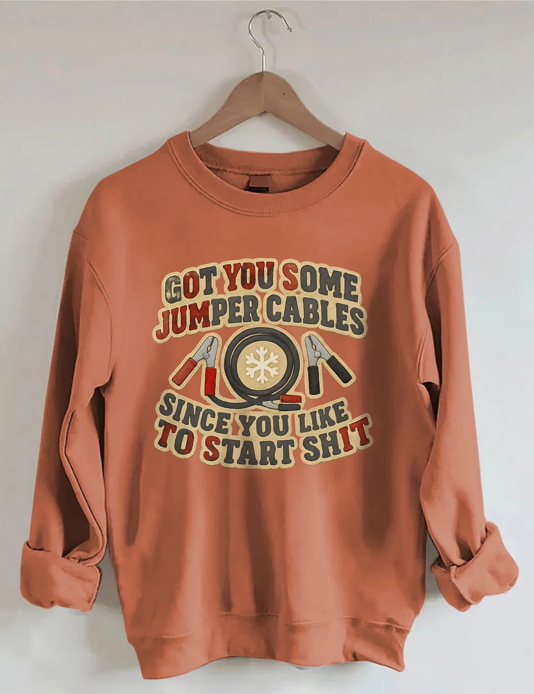 Got You Some Jumper Cables Since You Like To Start Shit Sweatshirt