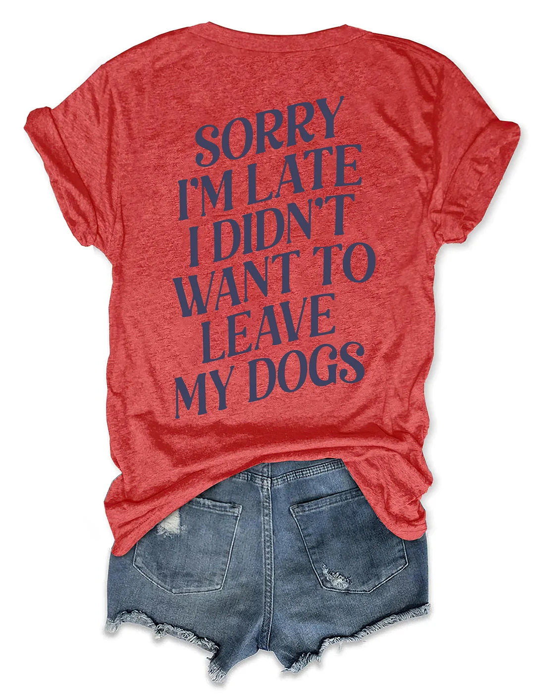 Sorry I'm Late I Didn't Want To Leave My Dogs T-shirt