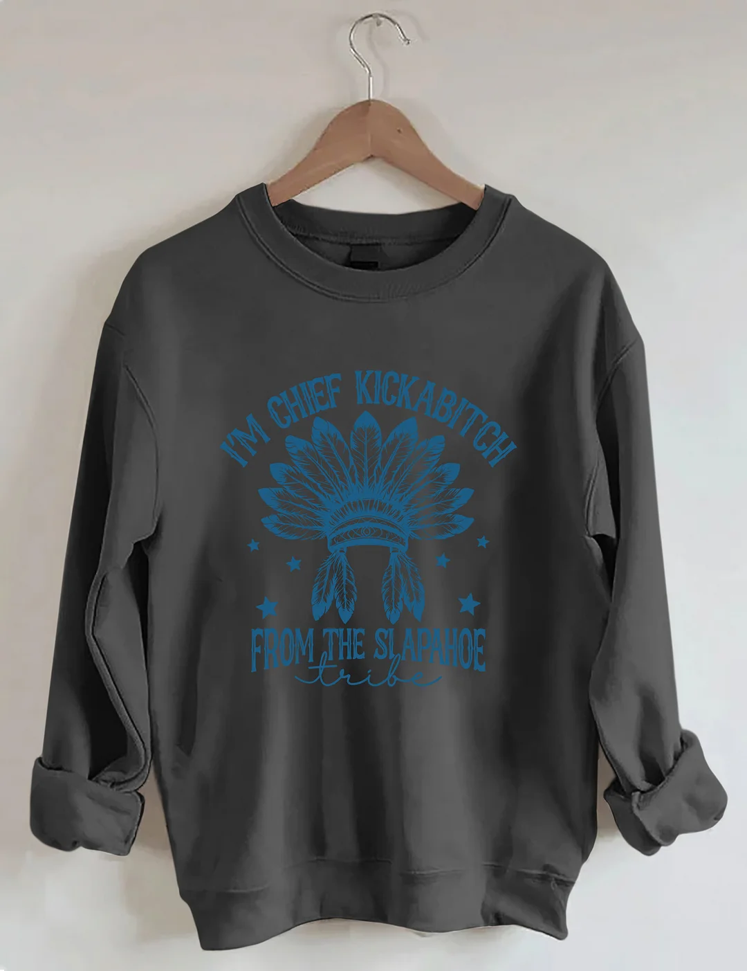  I&rsquo;m Chief Kickabitch From The Slapahoe Tribe Sweatshirt