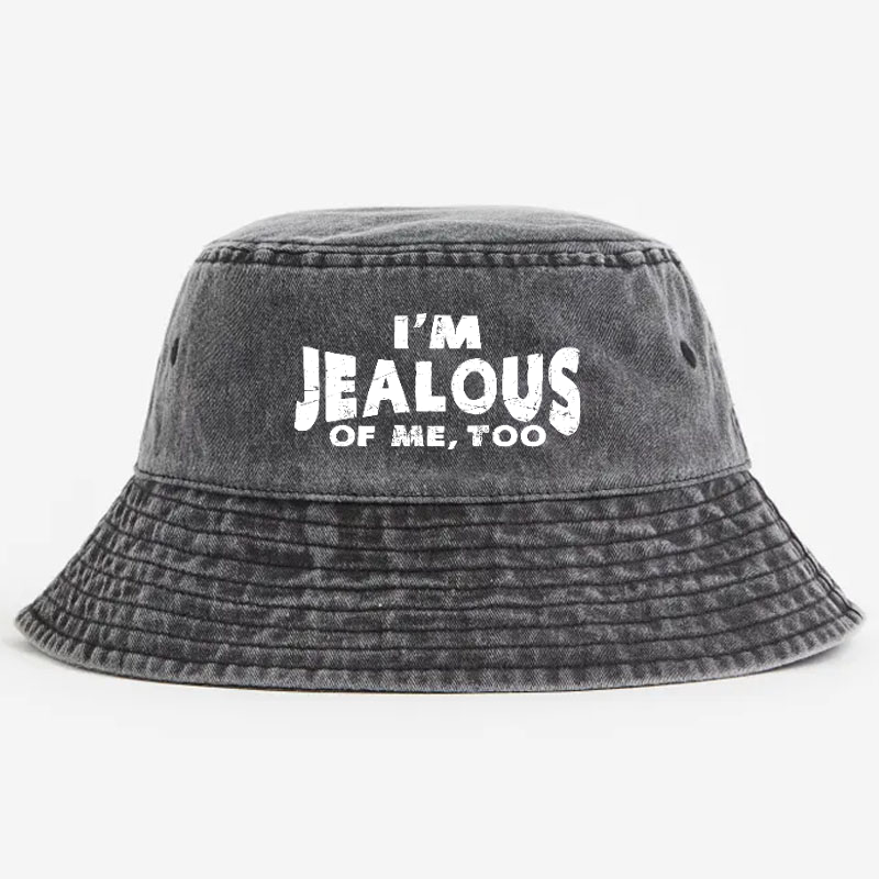 I'm Jealous Of Me Too Funny Bucket Hat