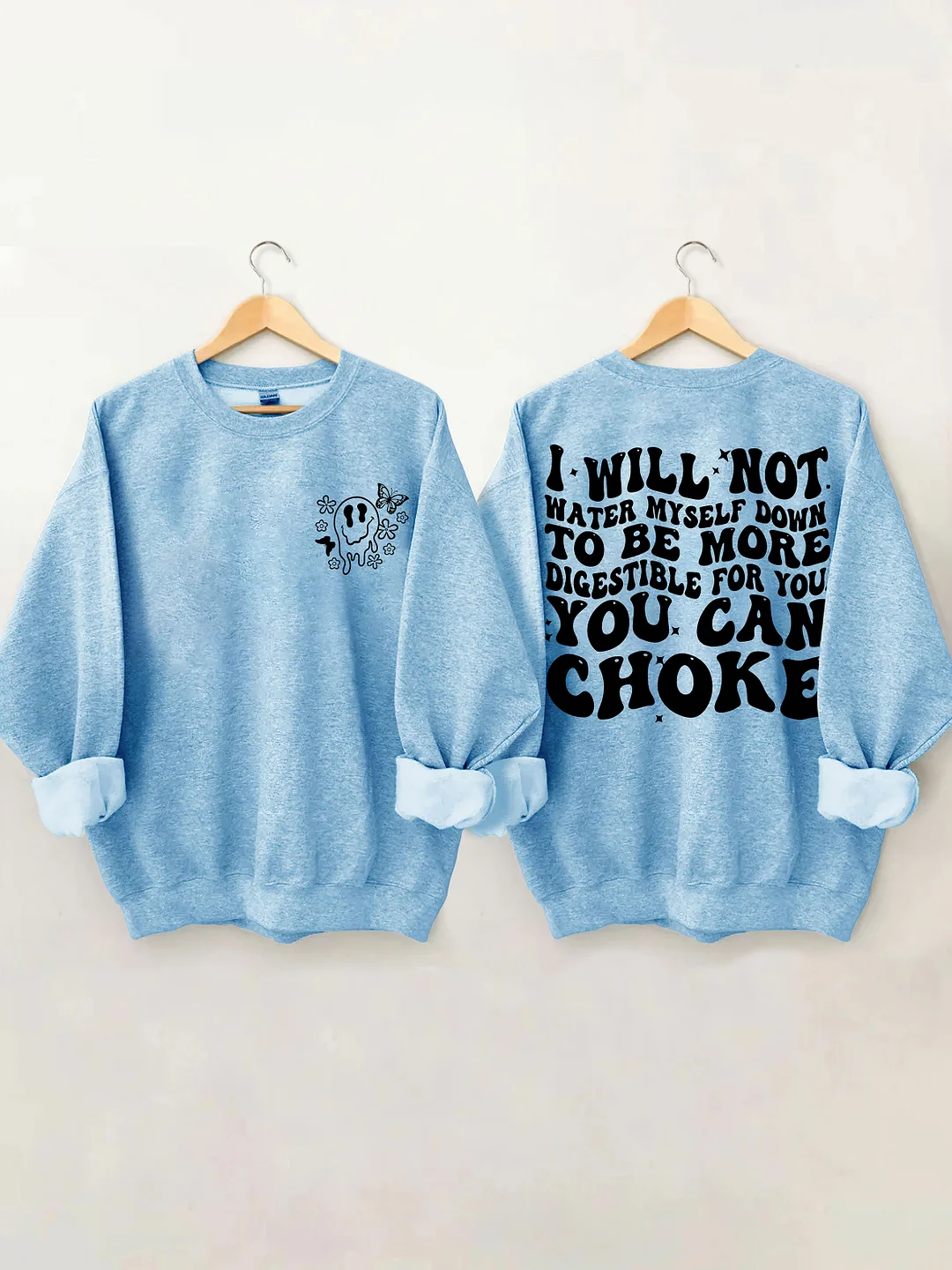 I Will Not Water Myself Down To Be More Digestible For You Sweatshirt