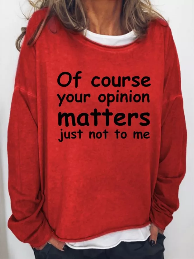 Of course your opinion matters just not to me Women‘s Casual Cotton-Blend Sweatshirt