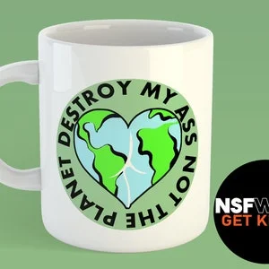 pornhint Pornhint Destroy My Ass Not The Planet 11oz or 15oz Ceramic Coffee Mug, Kinky, Fetish, Funny, Gift for Her FREE SHIPPING