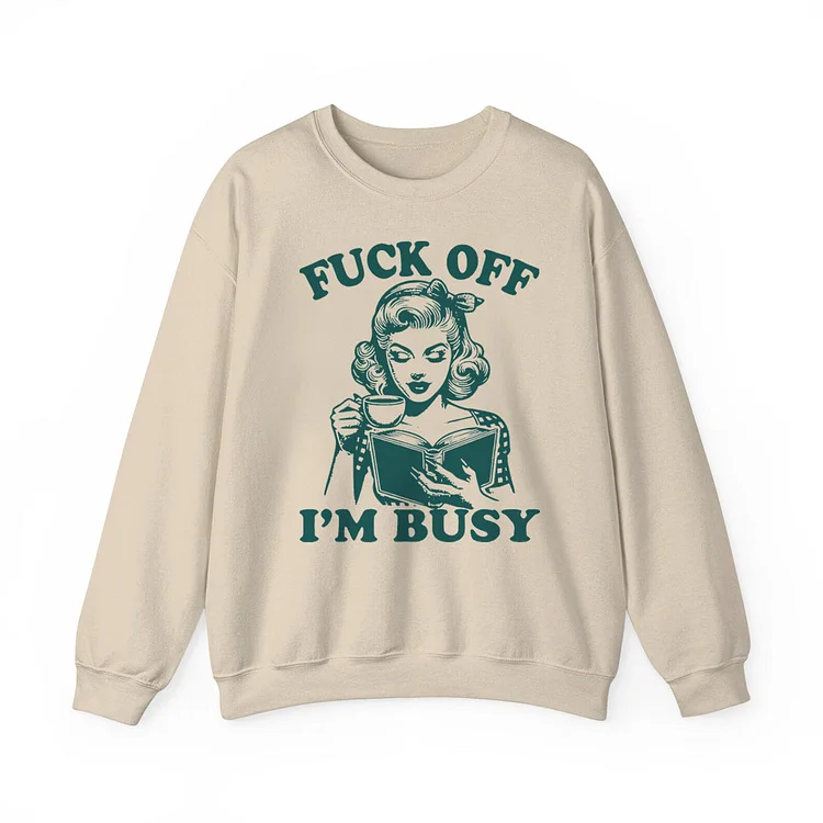 Teecade Teecade Fuck Off I'm Busy Funny Graphic Print Unisex Classic Sweatshirt