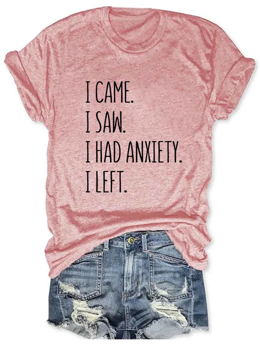 I Came I Saw I Had Anxiety I Left T-Shirt