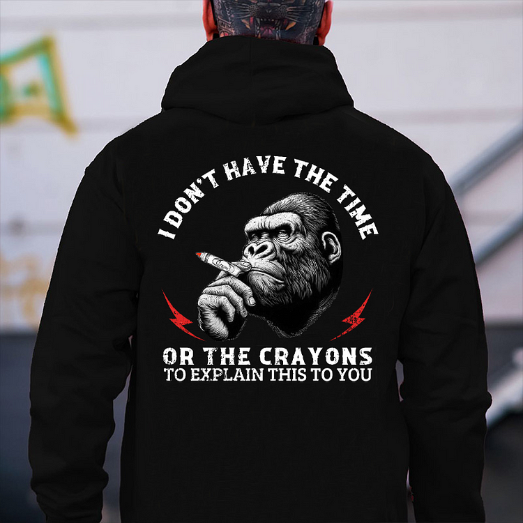I Don't Have The Time Or The Crayons To Explain This To You Hoodie