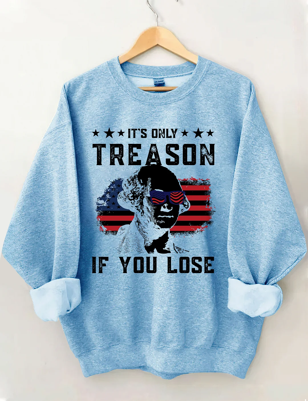 It's Only Treason If You Lose Funny 4th of July Sweatshirt