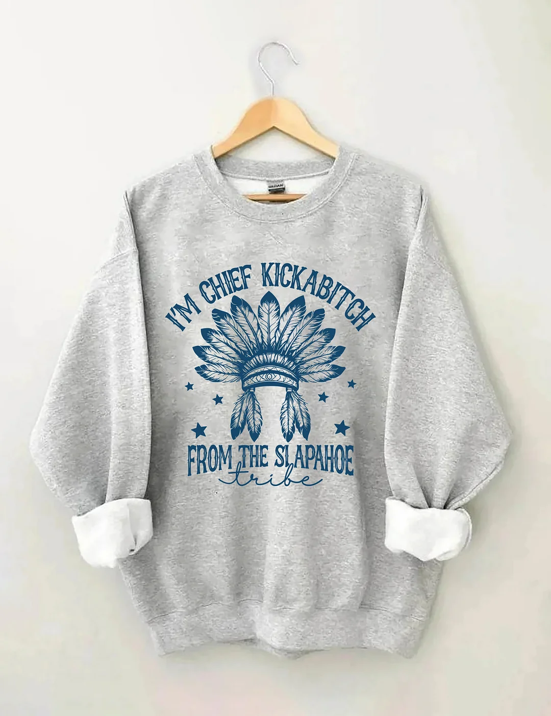  I&rsquo;m Chief Kickabitch From The Slapahoe Tribe Sweatshirt