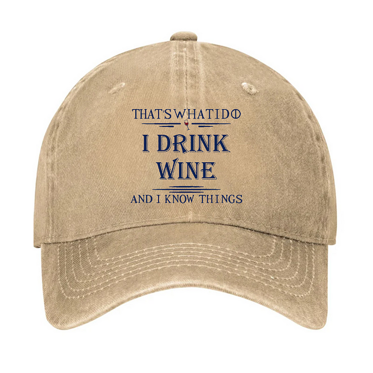 That's What I Do I Drink Wine And I Know Things Hat