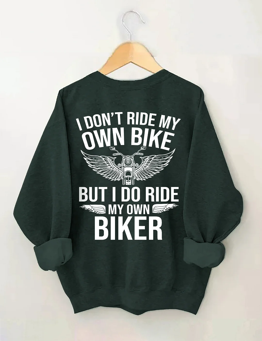 I Don't Ride My Own Bike But I Do Ride My Own Biker Sweatshirt