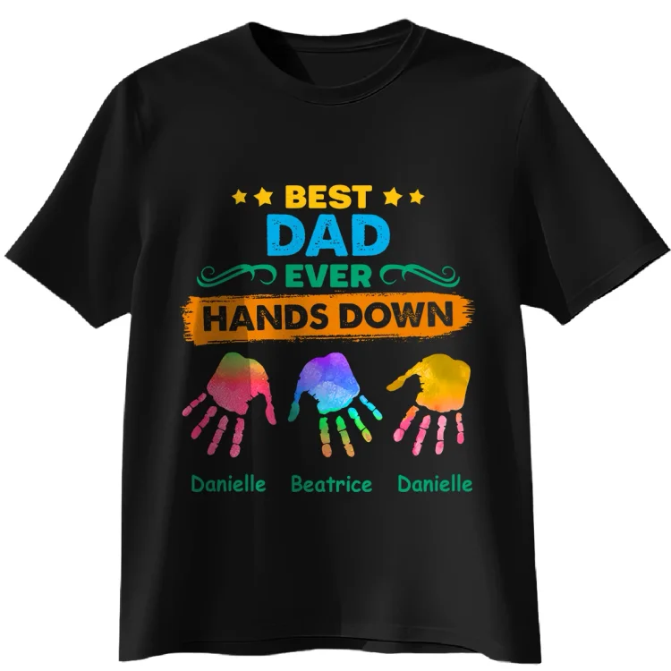 Personalized T-Shirt -Best Dad Ever Hands Down 