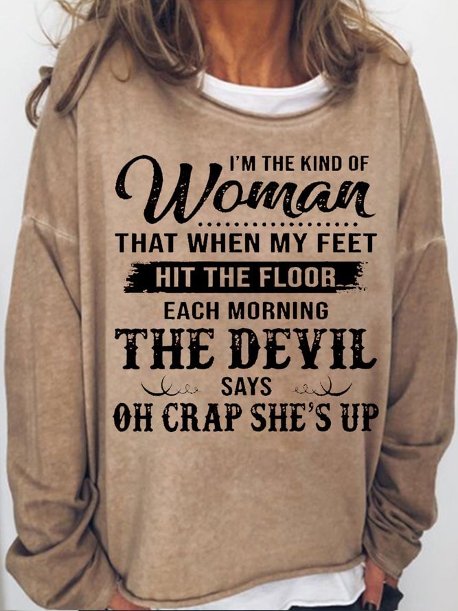 Long Sleeve Crew Neck Women's I'm The Kind Of Woman That When My Feet Hit The Floor Each Morning The Devil Says Sweatshirt