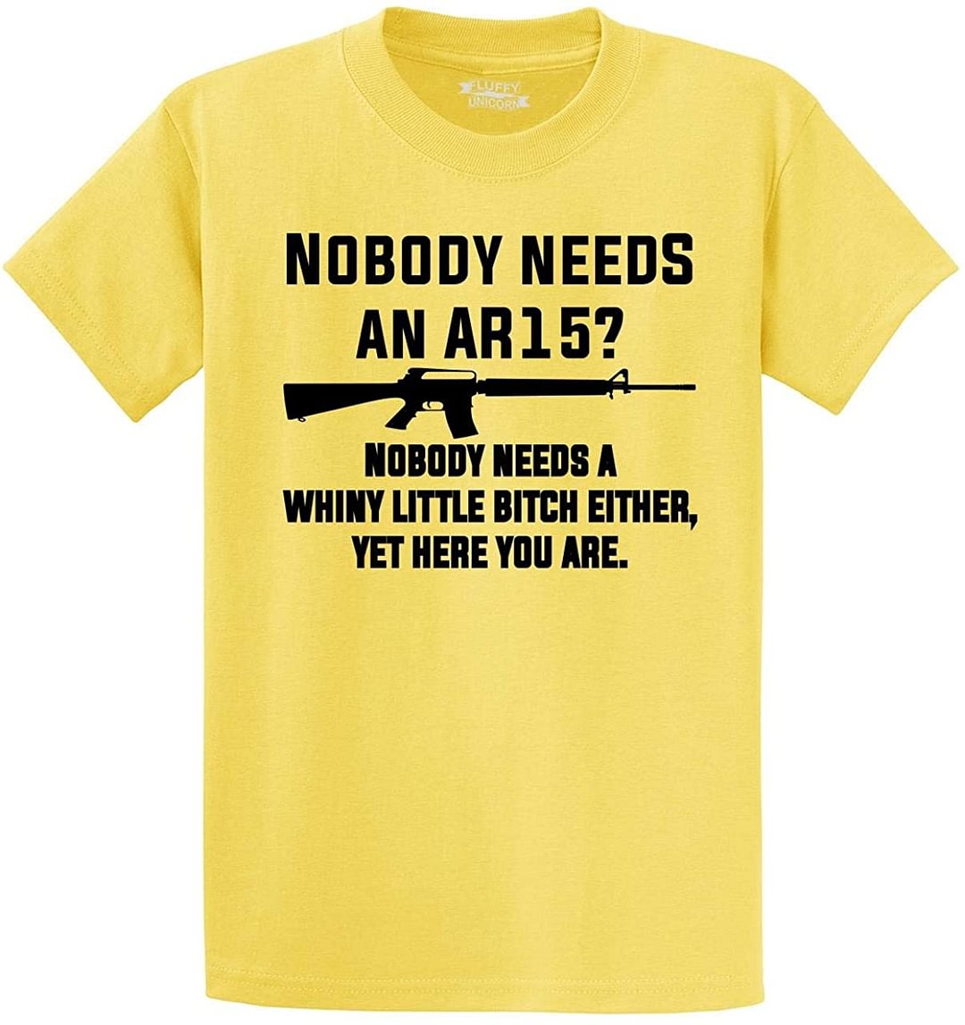 Men's Nobody Needs an AR15? Nobody Needs Whiny Little Bitch T-Shirt