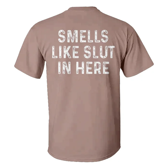 Smells Like Slut In Here T-shirt