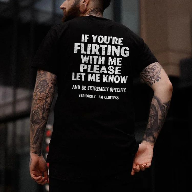 If You're Flirting With Me Please Let Me Know T-shirt