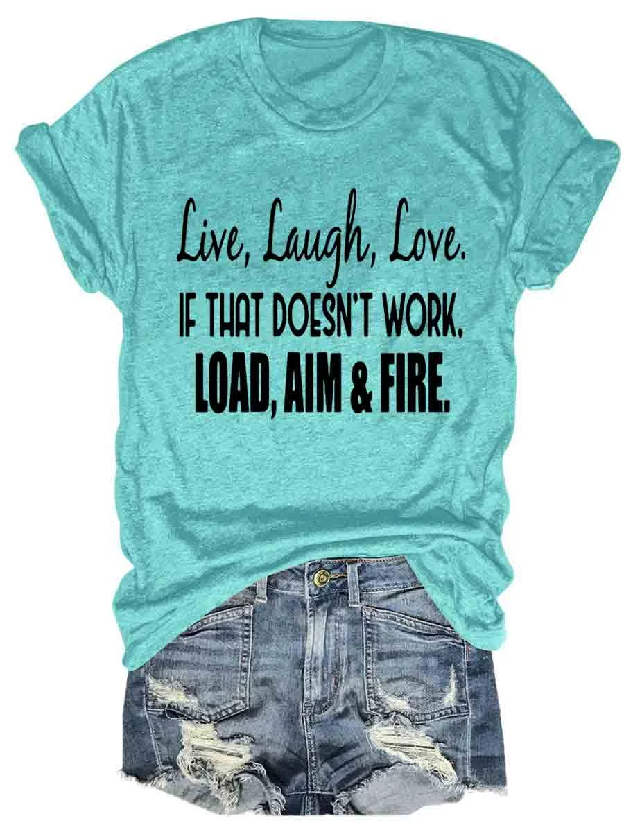 Live Laugh Love If That Doesn't Work Load Aim Fire T-shirt